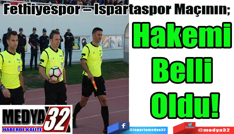 Fethiyespor – Ispartaspor Maçının;  Hakemi Belli Oldu!