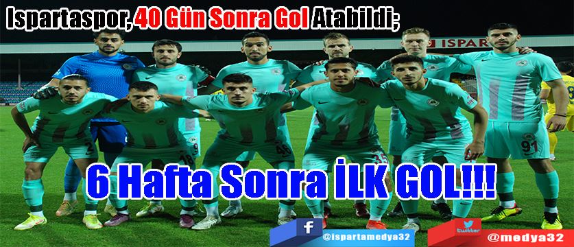 Ispartaspor, 40 Gün Sonra Gol Atabildi;  6 Hafta Sonra  İLK GOL!!!