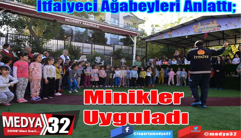 İtfaiyeci Ağabeyleri Anlattı;  Minikler  Uyguladı 