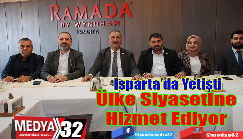 Isparta’da Yetişti  Ülke Siyasetine Hizmet Ediyor 