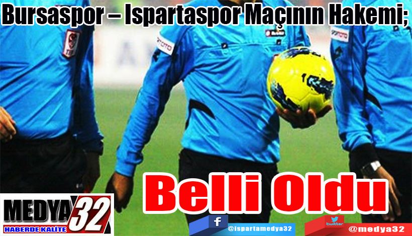 Bursaspor – Ispartaspor Maçının Hakemi;  Belli Oldu