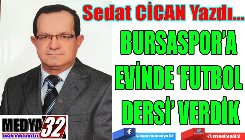 BURSASPOR’A EVİNDE,  ‘FUTBOL DERSİ’ VERDİK 