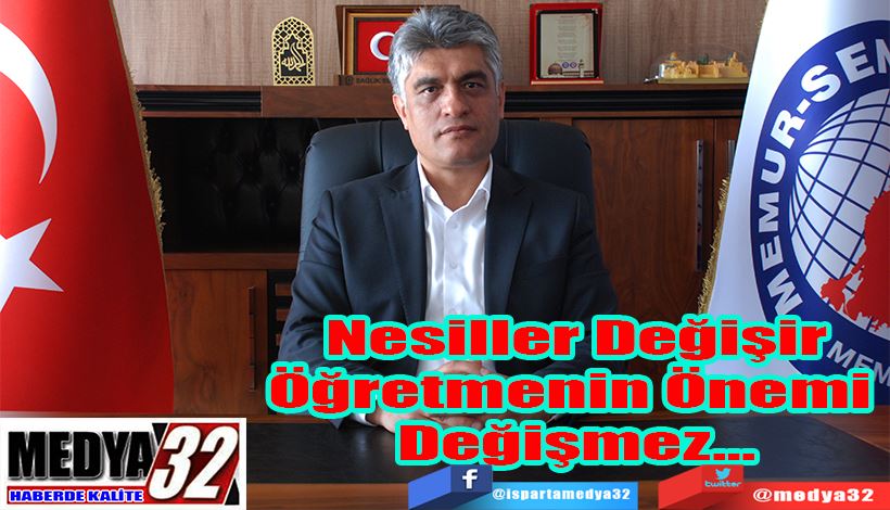 Eğitim Bir – Sen Isparta Şubesi Başkanı Selami Kılınç;  Nesiller  Değişir Öğretmenin  Önemi  Değişmez…