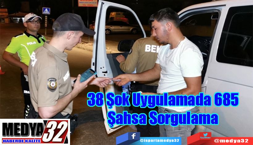 38 Şok Uygulamada 685 Şahsa Sorgulama 