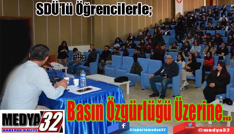  SDÜ’lü Öğrencilerle;  Basın  Özgürlüğü Üzerine…