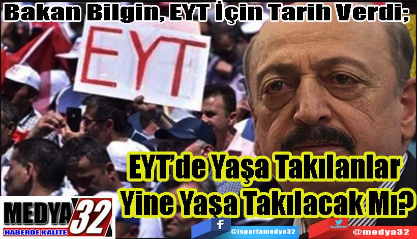 Bakan Bilgin, EYT İçin Tarih Verdi; EYT’de Yaşa Takılanlar  Yine Yaşa Takılacak Mı? 