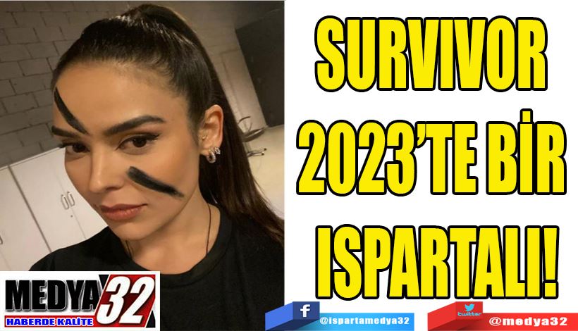 SURVIVOR  2023’TE BİR  ISPARTALI!