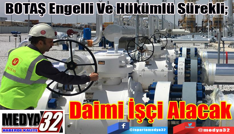 BOTAŞ Engelli Ve Hükümlü Sürekli;  Daimi İşçi Alacak