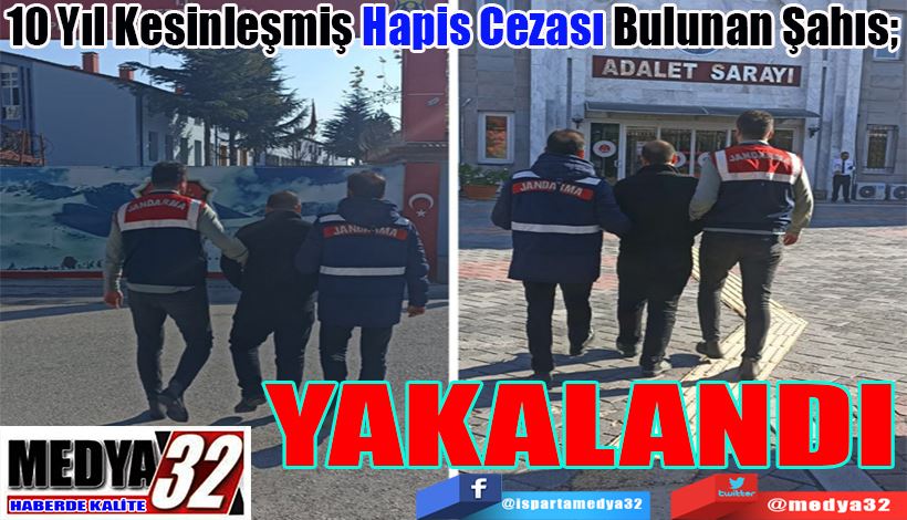 10 Yıl Kesinleşmiş Hapis Cezası Bulunan Şahıs;  YAKALANDI