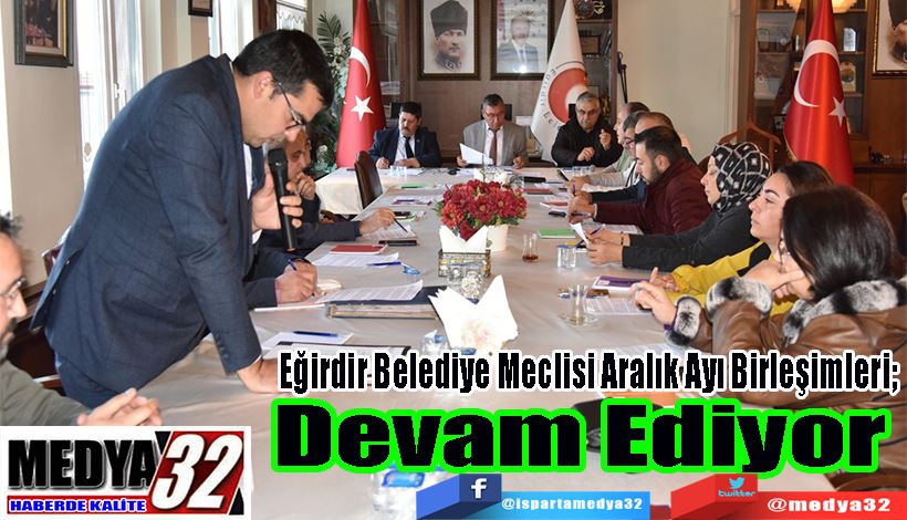 Eğirdir Belediye Meclisi Aralık Ayı Birleşimleri;  Devam Ediyor 