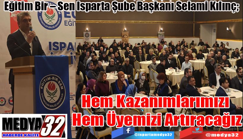 Eğitim Bir – Sen Isparta Şube Başkanı Selami Kılınç;  Hem Kazanımlarımızı  Hem Üyemizi Artıracağız