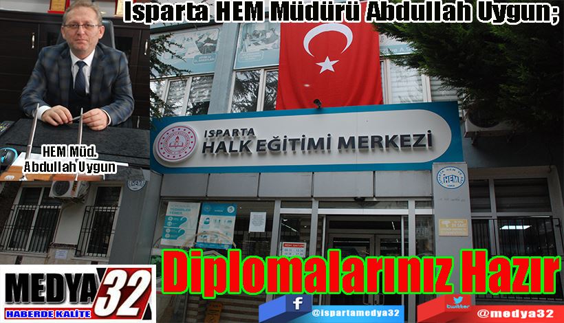 Isparta HEM Müdürü Abdullah Uygun;  Diplomalarınız Hazır