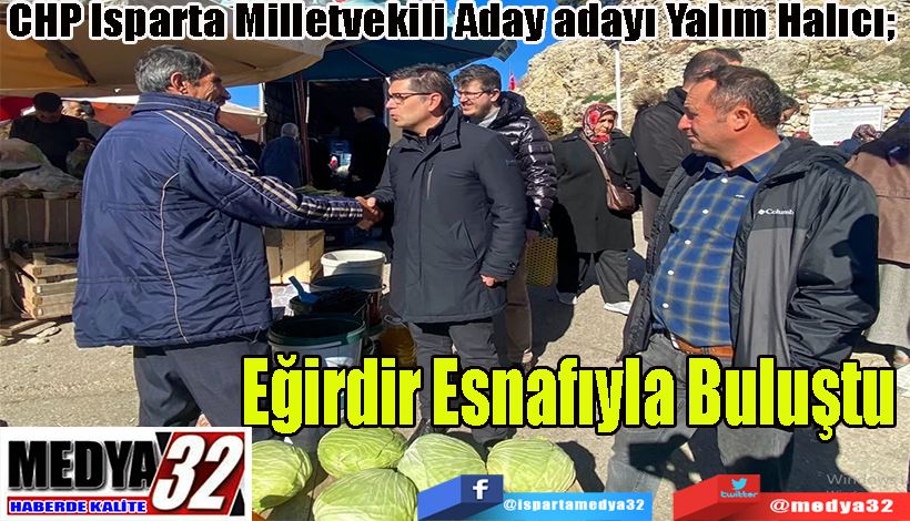 CHP Isparta Milletvekili Aday adayı Yalım Halıcı;  Eğirdir Esnafıyla Buluştu 