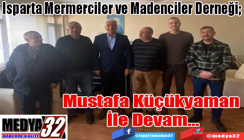 Isparta Mermerciler ve Madenciler Derneği;  Mustafa  Küçükyaman  İle Devam…