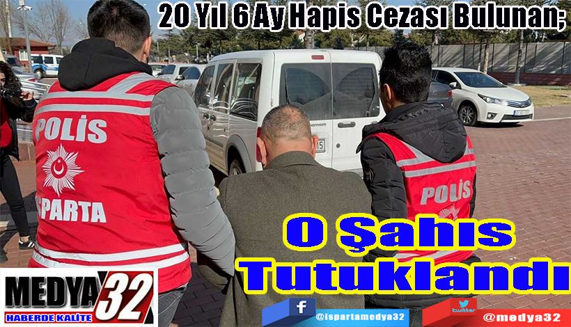 20 Yıl 6 Ay Hapis Cezası Bulunan;  Şahıs  Tutuklandı 