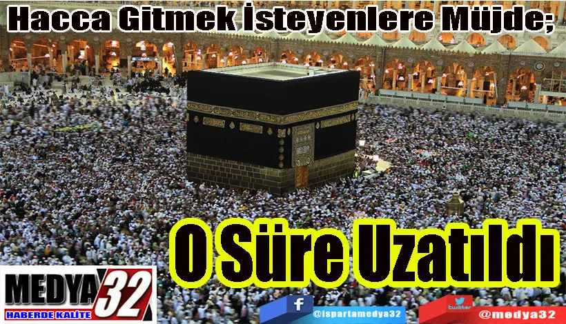 Hacca Gitmek İsteyenlere Müjde;  O Süre Uzatıldı