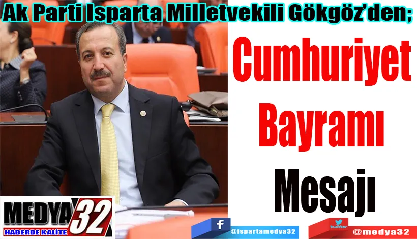 Ak Parti Isparta Milletvekili Gökgöz’den;  Cumhuriyet  Bayramı  Mesajı