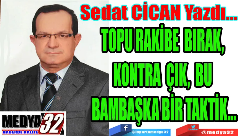 TOPU RAKİBE BIRAK,  KONTRA ÇIK, BU  BAMBAŞKA BİR TAKTİK…