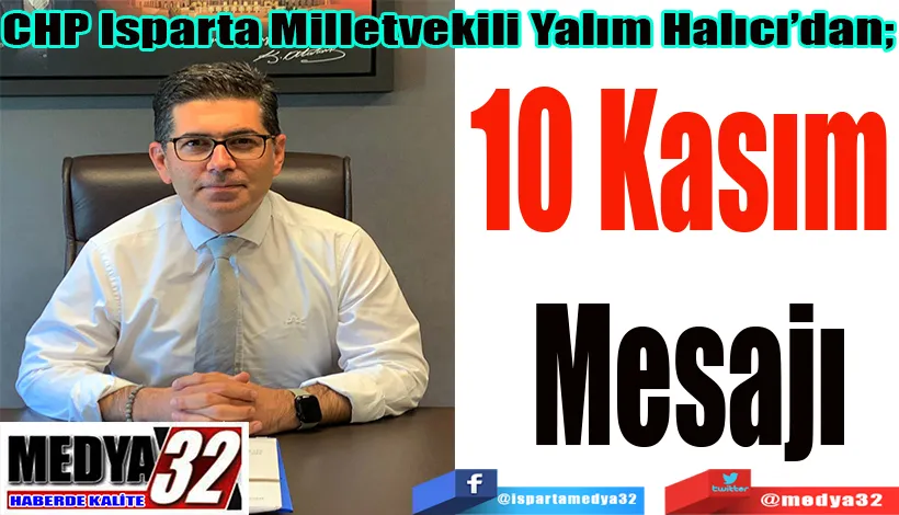 CHP Isparta Milletvekili Yalım Halıcı’dan;  10 Kasım  Mesajı 