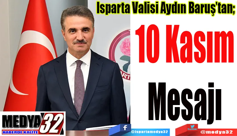 Isparta Valisi Aydın Baruş’tan;  10 Kasım Mesajı