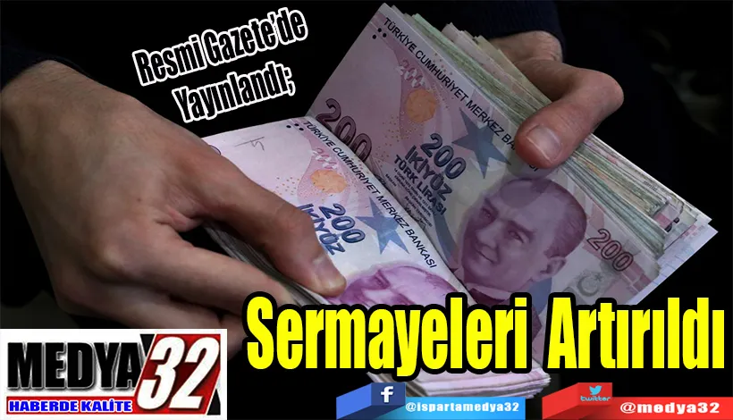 Resmi Gazete’de Yayınlandı;  Sermayeleri Artırıldı