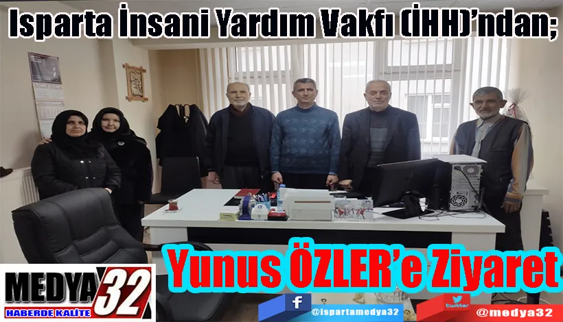 Isparta İnsani Yardım Vakfı (İHH)’ndan;  Yunus ÖZLER’e Ziyaret