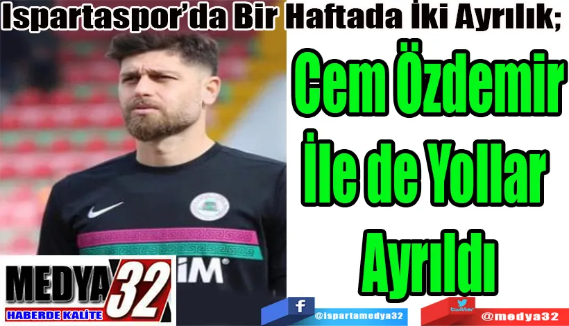 Ispartaspor’da Bir Haftada İki Ayrılık;  Cem Özdemir İle de Yollar  Ayrıldı 