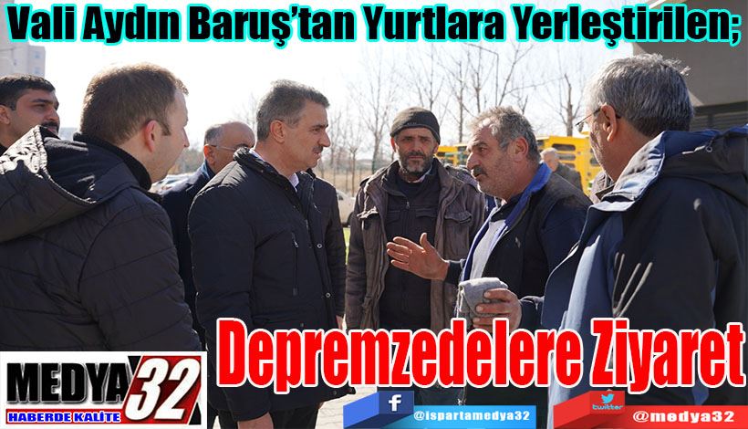 Vali Aydın Baruş’tan Yurtlara Yerleştirilen;  Depremzedelere Ziyaret 