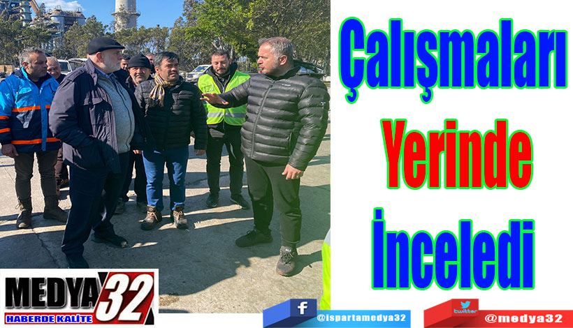 Çalışmaları Yerinde İnceledi 