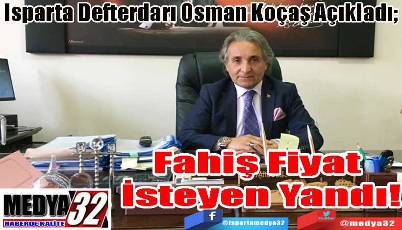 Isparta Defterdarlığı Açıkladı;  Fahiş Fiyat  İsteyen Yandı! 