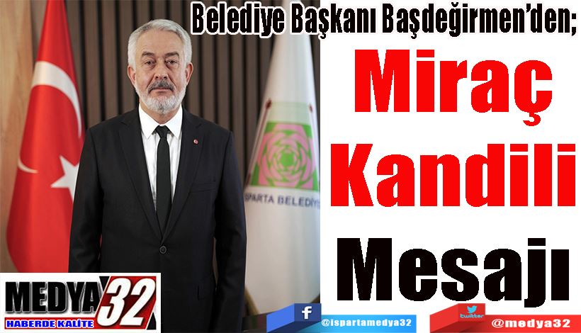 Belediye Başkanı Başdeğirmen’den;  Miraç Kandili Mesajı