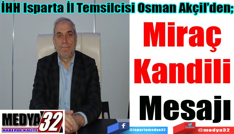 İHH Isparta İl Temsilcisi Osman Akçil’den;  Miraç  Kandili  Mesajı 