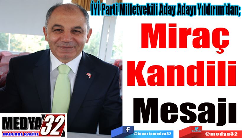 İYİ Parti Milletvekili Aday Adayı Yıldırım’dan;  Miraç Kandili  Mesajı