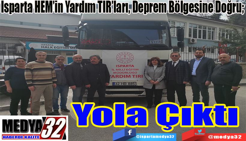  Isparta HEM’in Yardım TIR’ları, Deprem Bölgesine Doğru;  Yola Çıktı