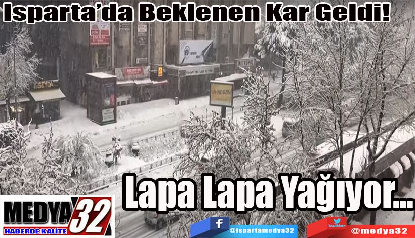 Isparta’da Beklenen Kar Geldi!  Lapa Lapa Yağıyor…