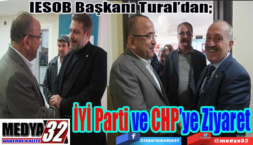 IESOB Başkanı Tural’dan;  İYİ Parti ve CHP’ye Ziyaret 