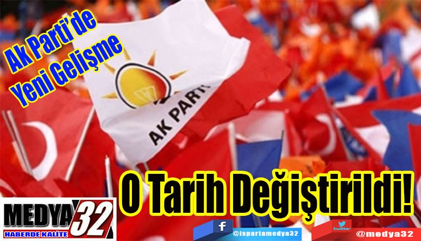 Ak Parti’de Yeni Gelişme O Tarih Değiştirildi! 