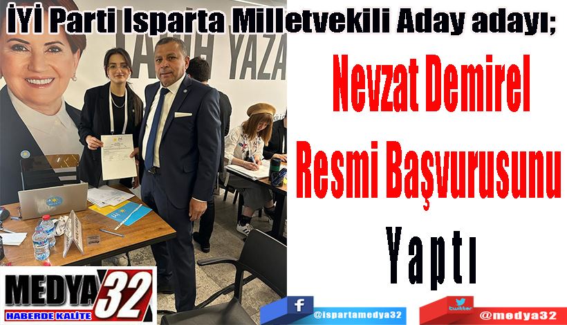  İYİ Parti Isparta Milletvekili Aday adayı;  Nevzat Demirel Resmi Başvuruyu  Yaptı