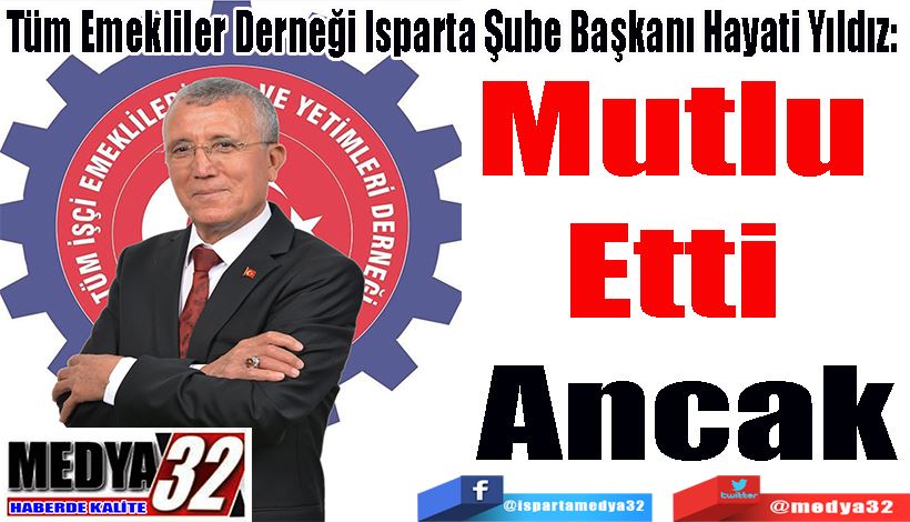 Tüm Emekliler Derneği Isparta Şube Başkanı Hayati Yıldız:  Mutlu Etti 