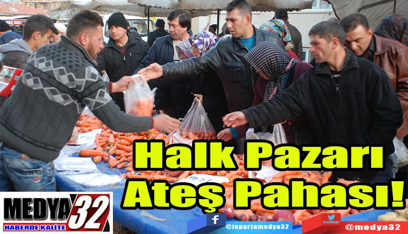 Halk Pazarı  Ateş Pahası! 