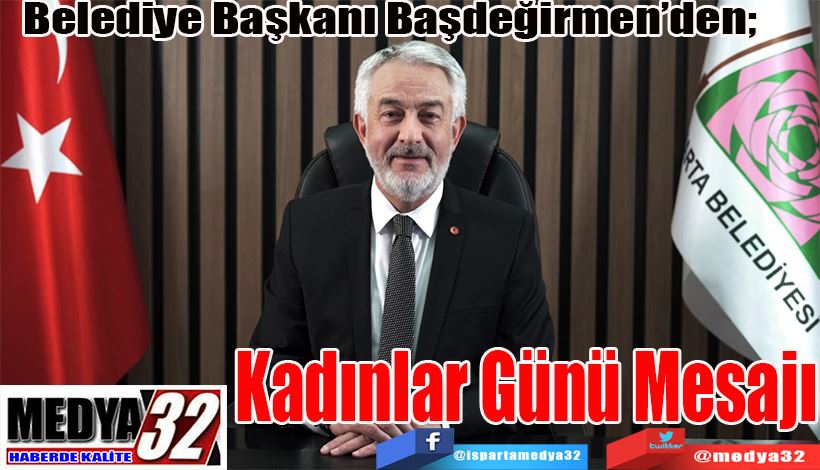 Belediye Başkanı Başdeğirmen’den;  Kadınlar Günü Mesajı