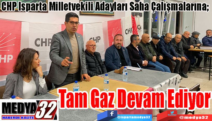 CHP Isparta Milletvekili Adayları Saha Çalışmalarına;   Tam Gaz Devam Ediyor