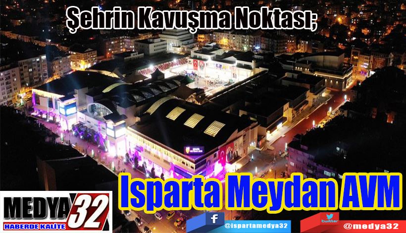 Şehrin Kavuşma Noktası; Isparta Meydan AVM 