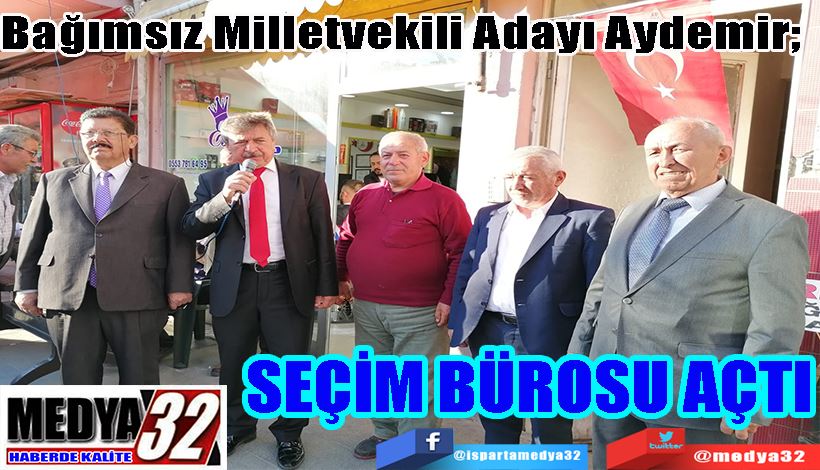 Bağımsız Milletvekili Adayı Aydemir;   SEÇİM BÜROSU AÇTI 