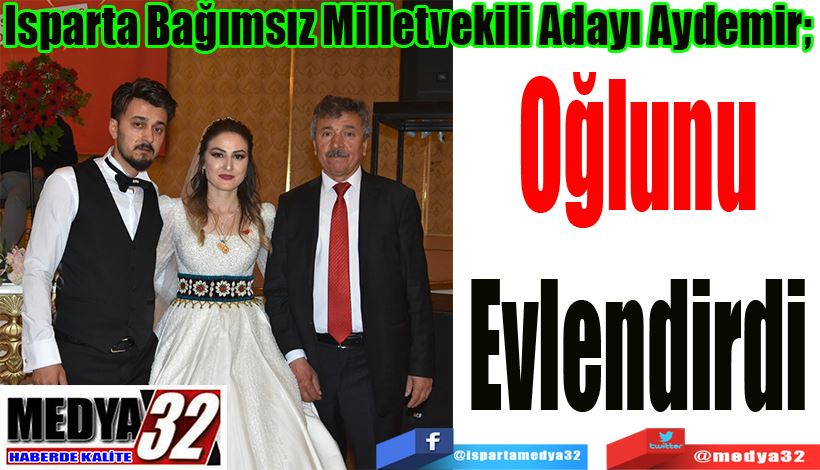  Bağımsız Milletvekili Adayı Aydemir;  Oğlunu Evlendirdi 