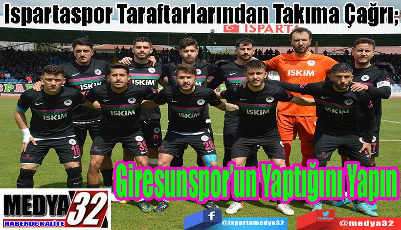 Ispartaspor Taraftarlarından Takıma Çağrı;  Giresunspor’un Yaptığını Yapın