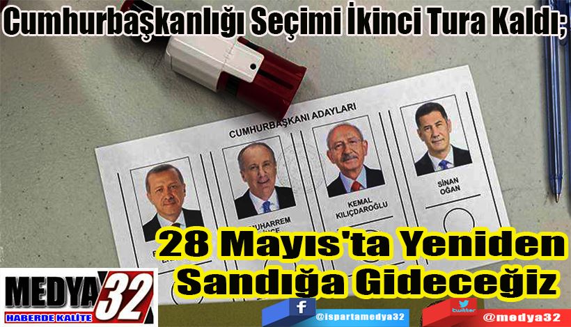 Cumhurbaşkanlığı Seçimi İkinci Tura Kaldı;  28 Mayıs