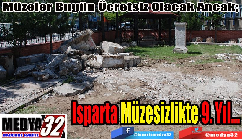 Müzeler Bugün Ücretsiz Olacak Ancak;  Isparta Müzesizlikte 9. Yıl…