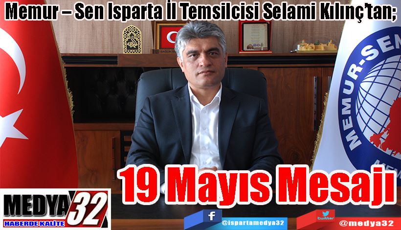 Memur – Sen Isparta İl Temsilcisi Selami Kılınç’tan;  19 Mayıs  Mesajı 