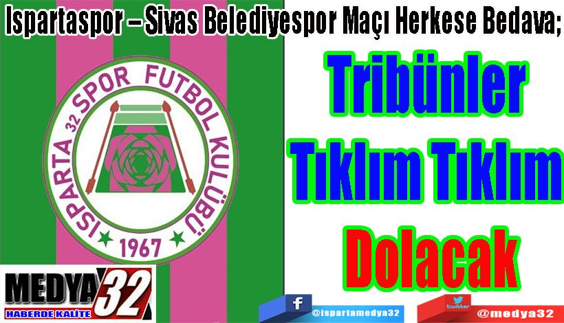 Ispartaspor – Sivas Belediyespor Maçı Herkese Bedava;  Tribünler  Tıklım Tıklım  Dolacak 